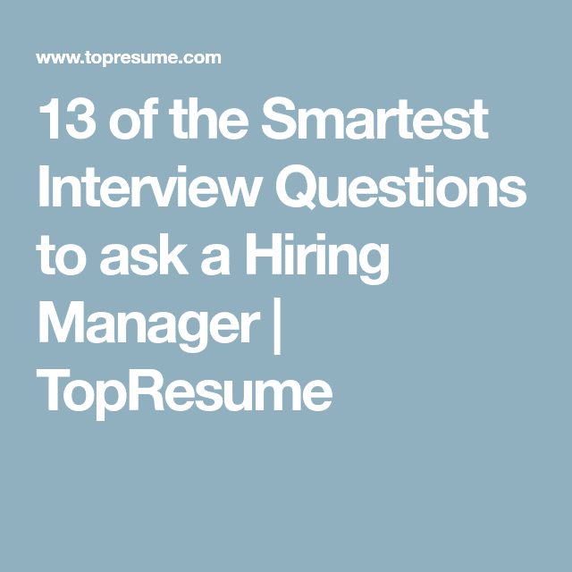 13 of the Smartest Interview Questions to Ask a Hiring Manager ...