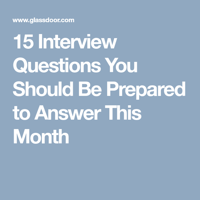 15 Interview Questions You Should Be Prepared to Answer