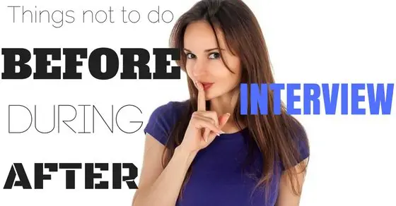 17 Things not to do Before, During and After an Interview ...