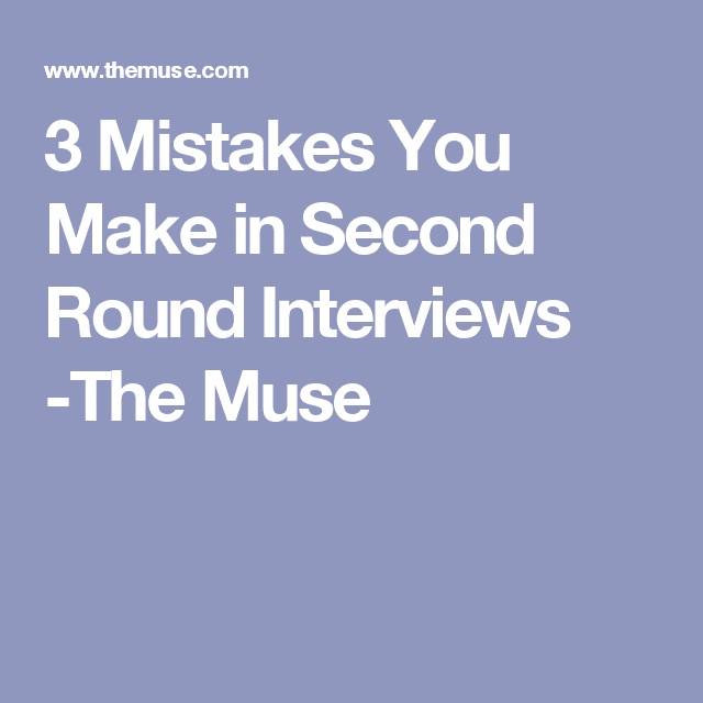 3 Mistakes You Make in Second Round Interviews