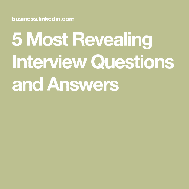 5 Most Revealing Interview Questions and Answers