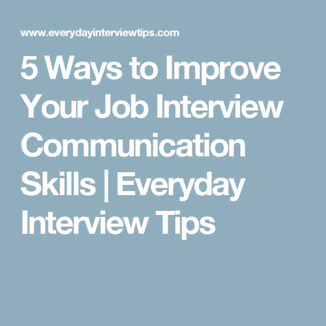 5 Ways to Improve Your Job Interview Communication Skills