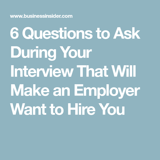 6 Questions to Ask During Your Interview That Will Make an Employer ...