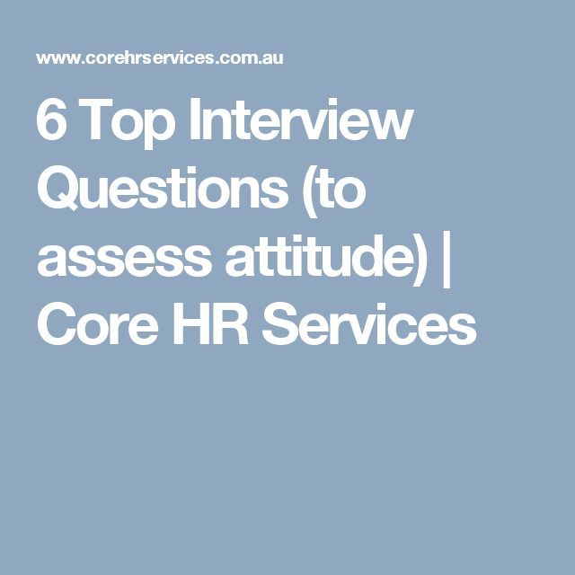 6 Top Interview Questions (to assess attitude)