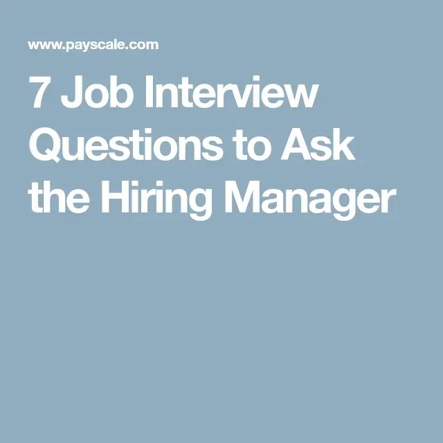 7 Job Interview Questions to Ask the Hiring Manager