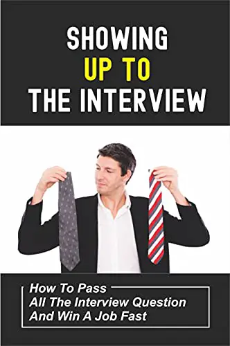 Amazon.com: Showing Up To The Interview: How To Pass All The Interview ...