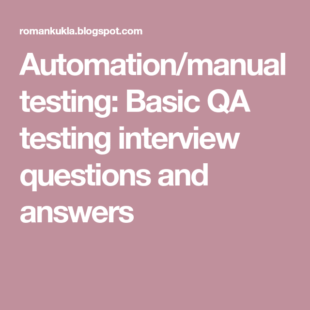 Automation/manual testing: Basic QA testing interview questions and ...