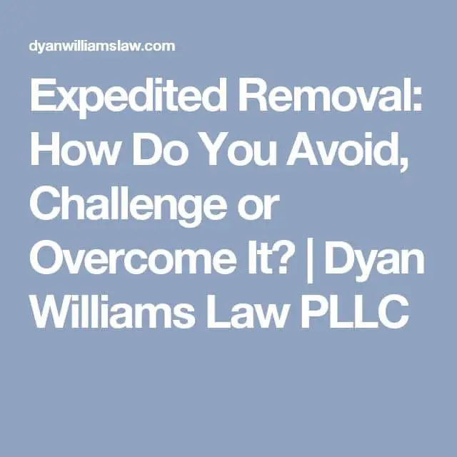 Expedited Removal: How Do You Avoid, Challenge or Overcome It?