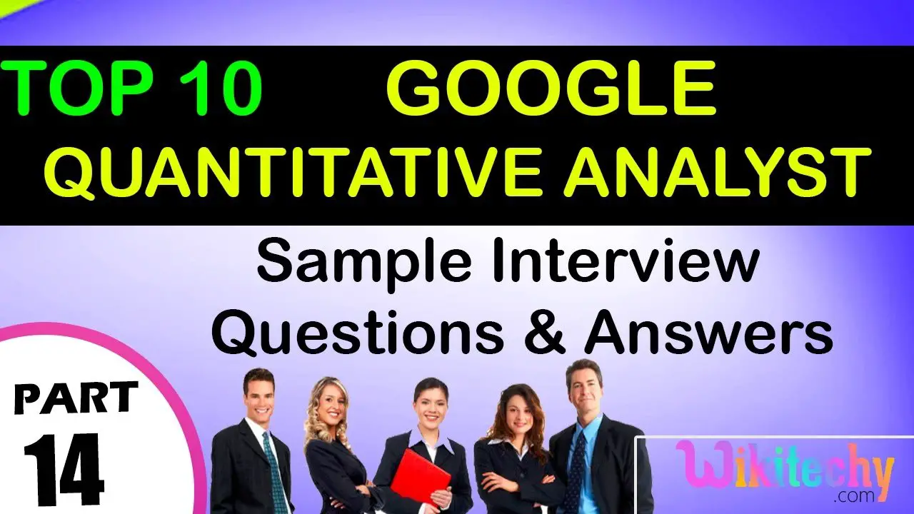 google Quantitative Analyst Top most interview questions and answers ...