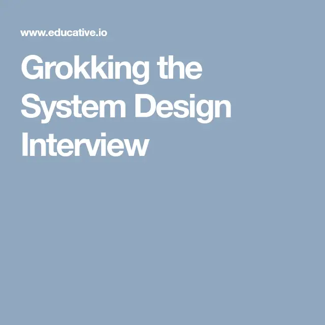 Grokking The System Design Interview