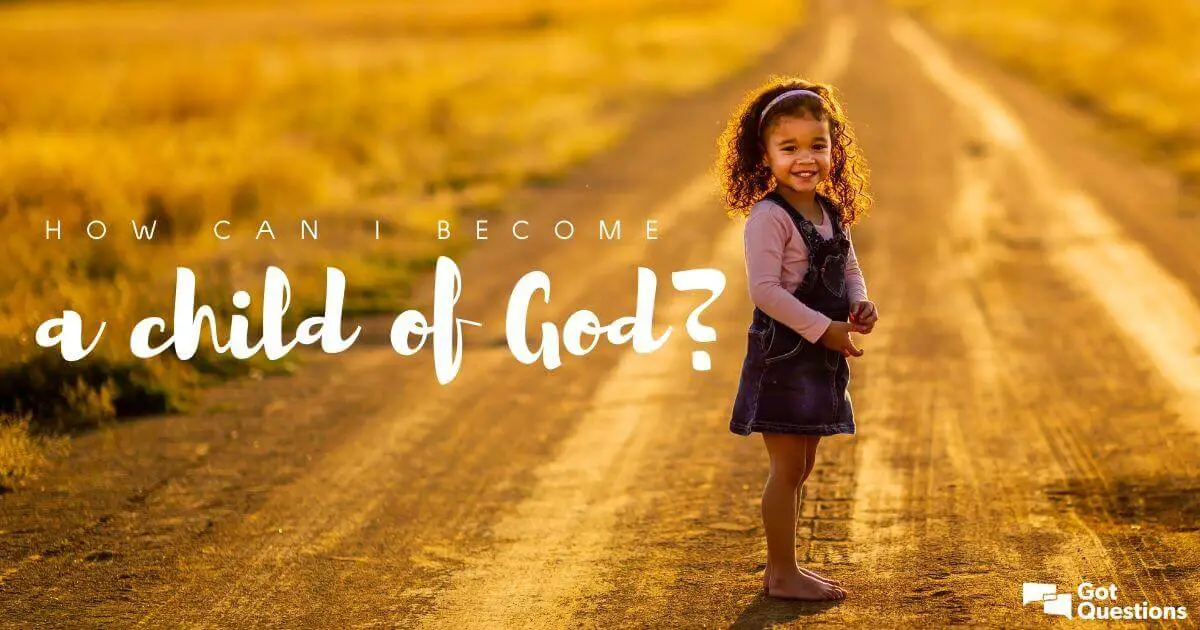 How can I become a child of God?