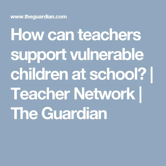 How can teachers support vulnerable children at school?