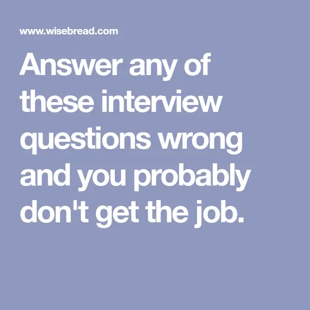 How NOT TO Answer 10 of the Most Common Interview Questions