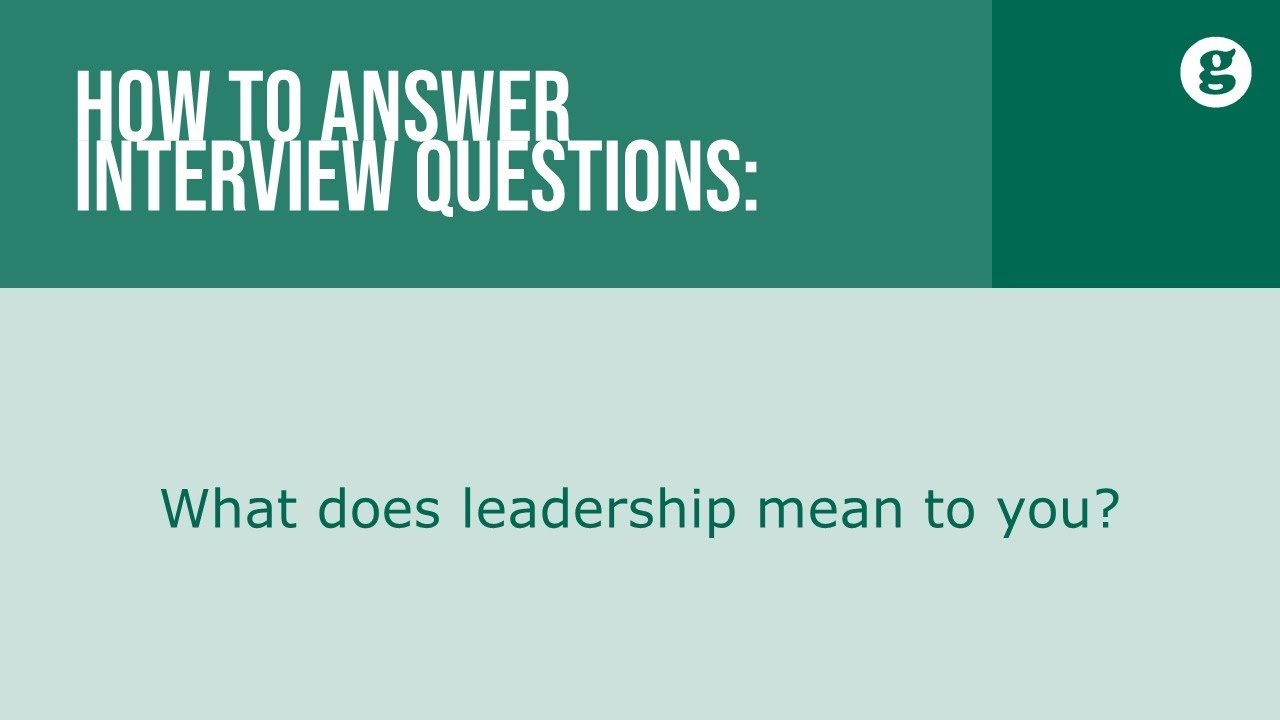 How to answer the interview question: What does leadership ...