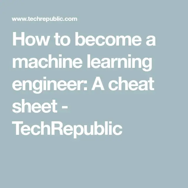How to become a machine learning engineer: A cheat sheet