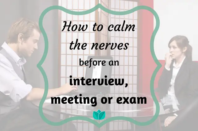 How to calm the nerves before an interview, meeting or exam