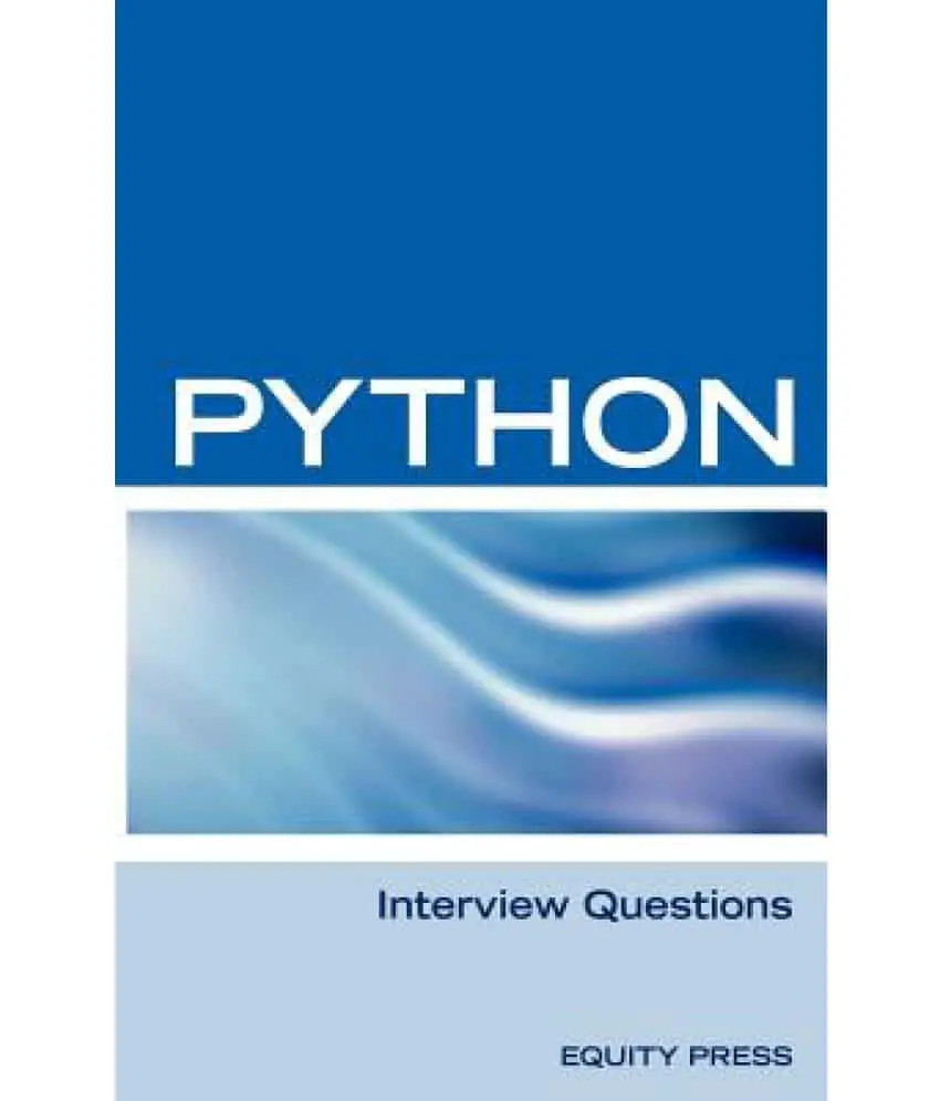 Python Interview Questions, Answers, and Explanations: Python ...