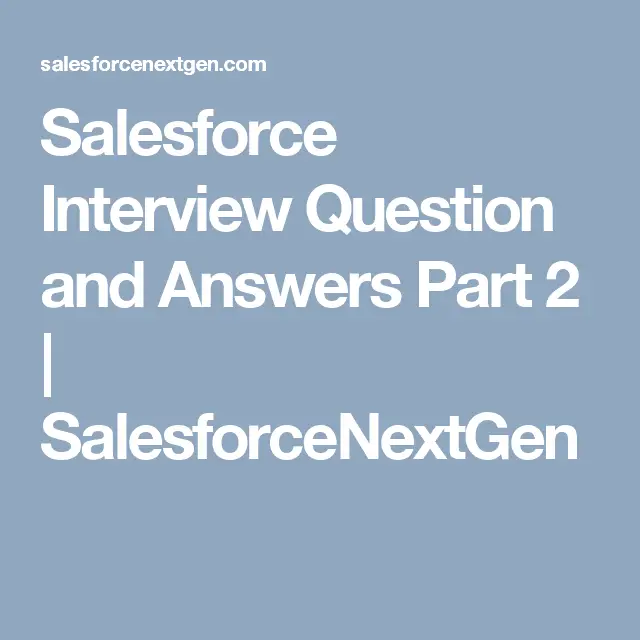 Salesforce Interview Question and Answers Part 2