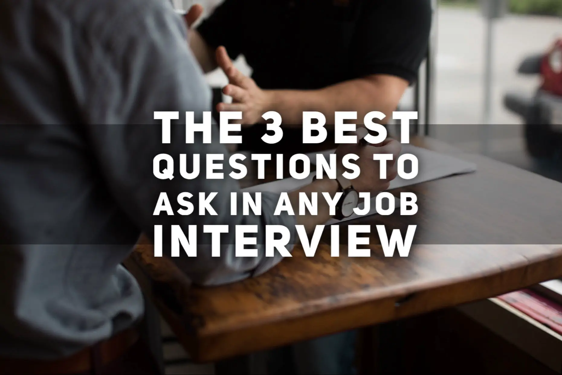 The 3 Best Questions to Ask in any Job Interview