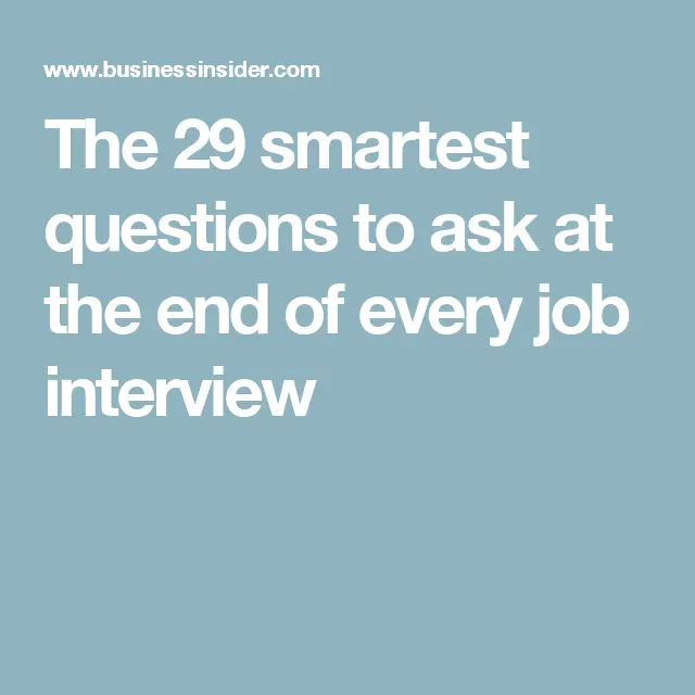The 32 smartest questions to ask at the end of every job ...