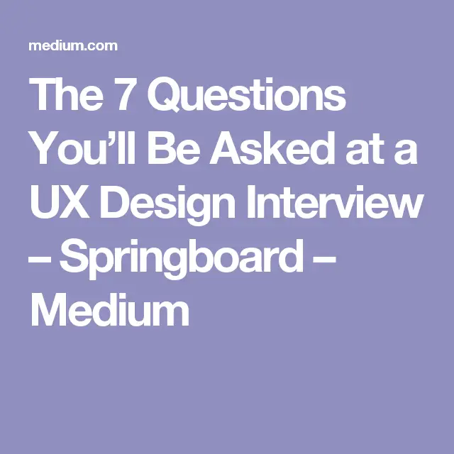 The 7 Questions Youâll Be Asked at a UX Design Interview