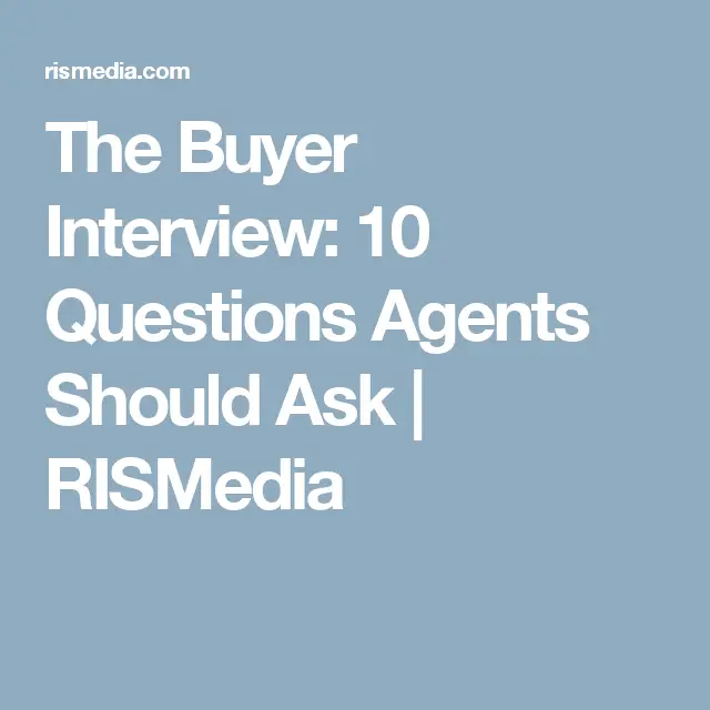 The Buyer Interview: 10 Questions Agents Should Ask