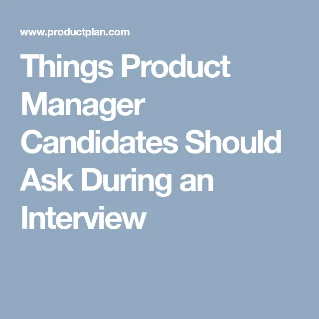 Things Product Manager Candidates Should Ask During an Interview ...