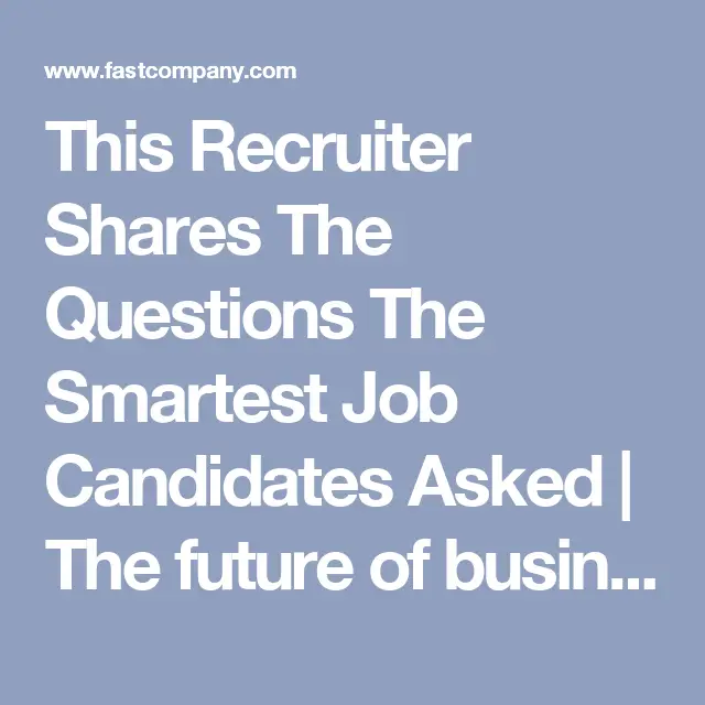 This Recruiter Shares The Questions The Smartest Job Candidates Asked ...