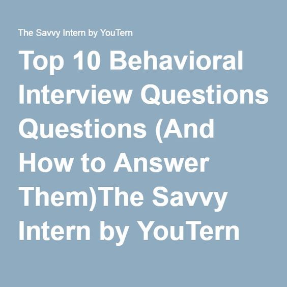 Top 10 Behavioral Interview Questions (And How to Answer Them)The Savvy ...