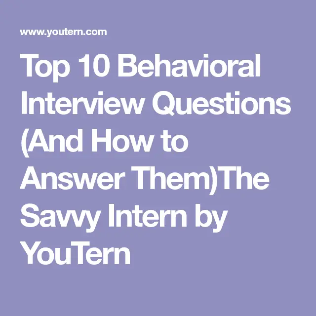 Top 10 Behavioral Interview Questions (And How to Answer Them)The Savvy ...