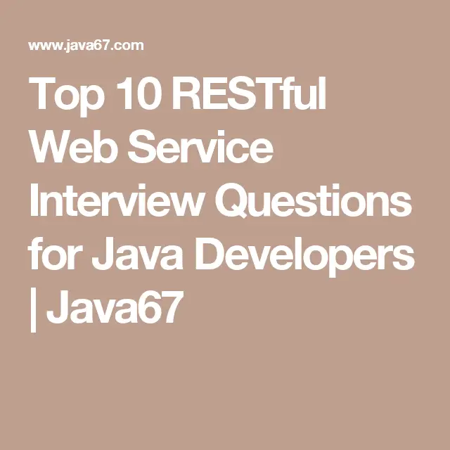 Top 10 RESTful Web Service Interview Questions for Java Developers ...