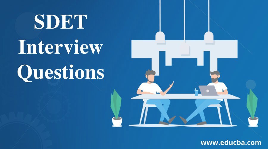 Top 14 SDET Interview Questions And Answers {Updated for 2020}