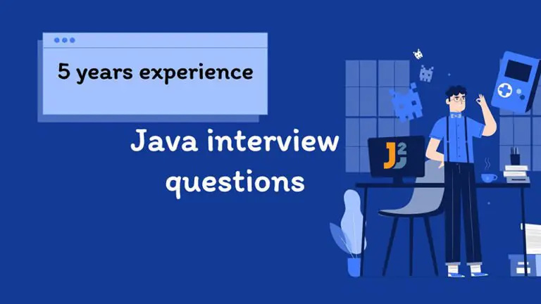 Top 20 Java interview questions for 5 to 6 years experience
