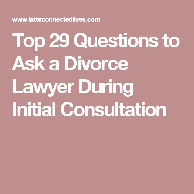 Top 29 Questions to Ask a Divorce Lawyer During Initial Consultation ...