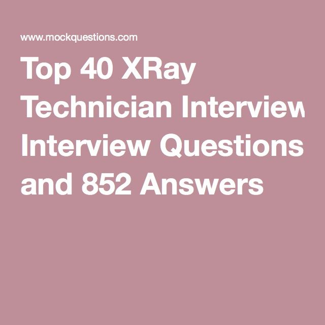 Top 40 XRay Technician Interview Questions and 852 Answers