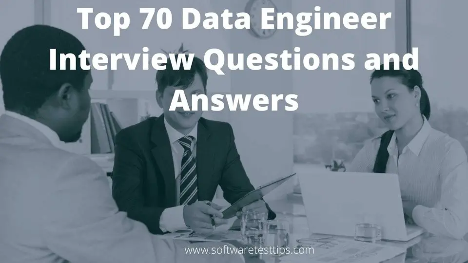 Top 70 Data Engineer Interview Questions and Answers in 2021