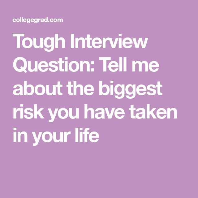 Tough Interview Question: Tell me about the biggest risk you have taken ...