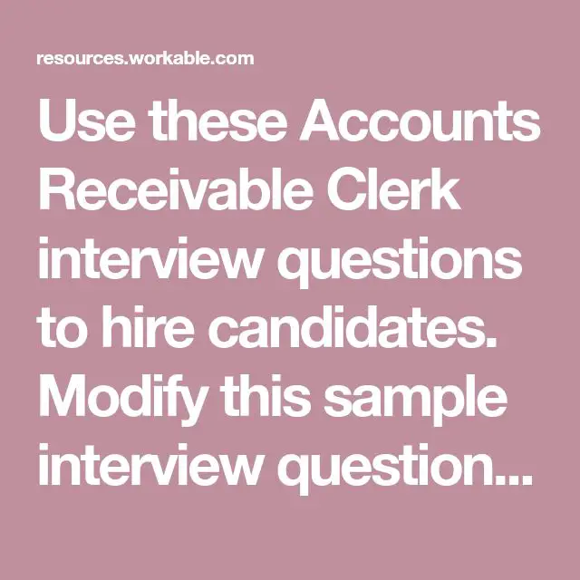 Use these Accounts Receivable Clerk interview questions to hire ...