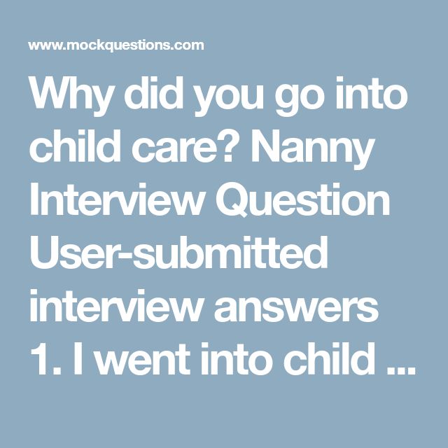 Why did you go into child care? Nanny Interview Question User