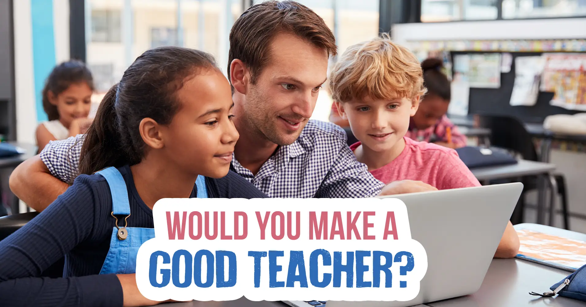 Would You Make A Good Teacher? Question 25
